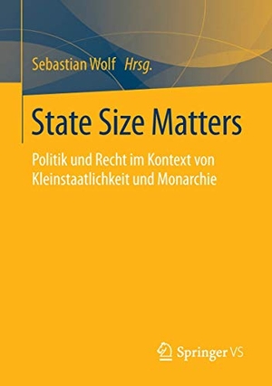 Wolf, Sebastian (Hrsg.). State Size Matters - Politik und Recht im Kontext von Kleinstaatlichkeit und Monarchie. Springer Fachmedien Wiesbaden, 2016.