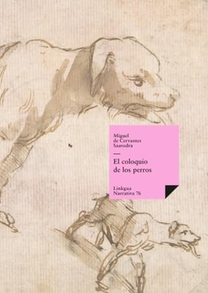 Cervantes Saavedra, Miguel de. El coloquio de los perros. Linkgua Ediciones, 2023.