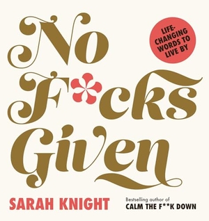 Knight, Sarah. No F*cks Given: Life-Changing Words to  Live By. Quercus Publishing, 2022.