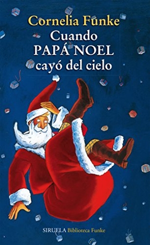 Funke, Cornelia Caroline. Cuando Papá Noel cayó del cielo. Siruela, 2015.