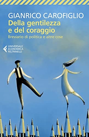 Carofiglio, Gianrico. Della gentilezza e del coraggio. Breviario di politica e altre cose. Feltrinelli, 2022.