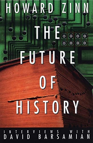 Zinn, Howard / David Barsamian. The Future of History - Interviews with David Barsamian. Common Courage Press, 2002.