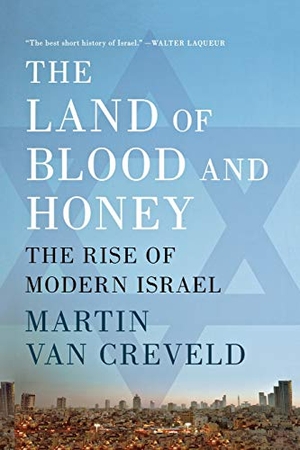 Creveld, Martin Van. The Land of Blood and Honey - The Rise of Modern Israel. St. Martins Press-3PL, 2010.