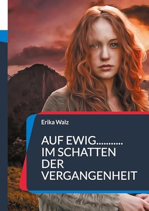 Walz, Erika. Auf ewig... im Schatten der Vergangenheit - Zeitreiseroman. Books on Demand, 2023.