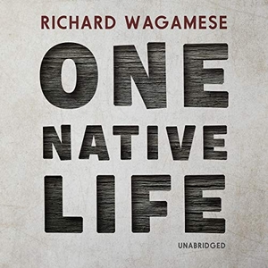 Wagamese, Richard. One Native Life. Blackstone Publishing, 2019.