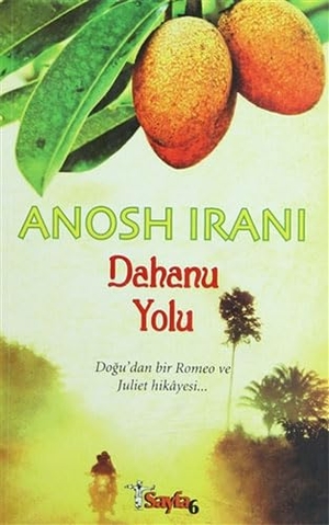 Irani, Anosh. Dahanu Yolu. Sayfa6 Yayinlari, 2011.