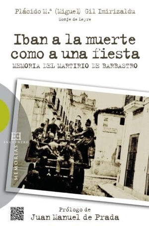 Prada, Juan Manuel De / Plácido María Gil Imirizaldu. Iban a la muerte como a una fiesta : memoria del Martirio de Barbastro. Ediciones Encuentro, S.A., 2012.