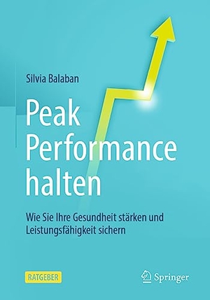 Balaban, Silvia. Peak Performance halten - Wie Sie Ihre Gesundheit stärken und Leistungsfähigkeit sichern. Springer, 2023.