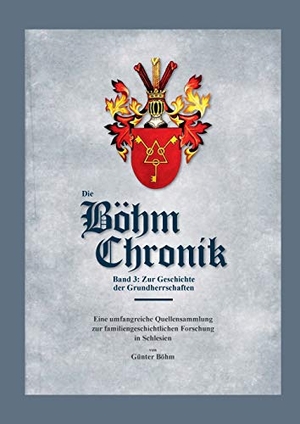 Böhm, Günter. Die Böhm Chronik Band 3 - Zur Geschichte der Grundherrschaften. Books on Demand, 2017.