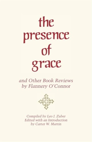 O'Connor, Flannery. The Presence of Grace and Other Book Reviews by Flannery O'Connor. University of Georgia Press, 2008.