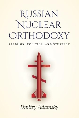 Adamsky. Russian Nuclear Orthodoxy - Religion, Politics, and Strategy. Stanford University Press, 2019.