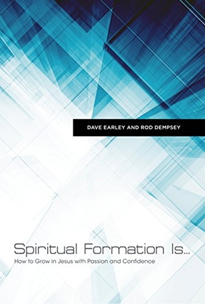 Dempsey, Rod / Dave Earley. Spiritual Formation Is... - How to Grow in Jesus with Passion and Confidence. B&H Publishing Group, 2018.