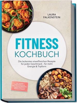 Falkenstein, Laura. Fitness Kochbuch: Die leckersten eiweißreichen Rezepte für jeden Geschmack - für mehr Energie & Topform - inkl. 30-Tage-Ernährungsplan, High-Protein-Frühstück, Soßen & Dressings, Desserts & Shakes. edition JT, 2026.