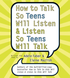 Faber, Adele. How to Talk So Teens Will Listen and Listen So Teens Will. HarperCollins, 2005.