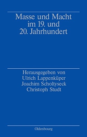 Lappenküper, Ulrich / Christoph Studt et al (Hrsg.). Masse und Macht im 19. und 20. Jahrhundert - Studien zu Schlüsselbegriffen unserer Zeit. De Gruyter Oldenbourg, 2003.