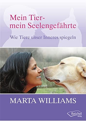 Williams, Marta. Mein Tier, mein Seelengefährte - Wie Tiere unser Inneres spiegeln. Reichel Verlag, 2013.