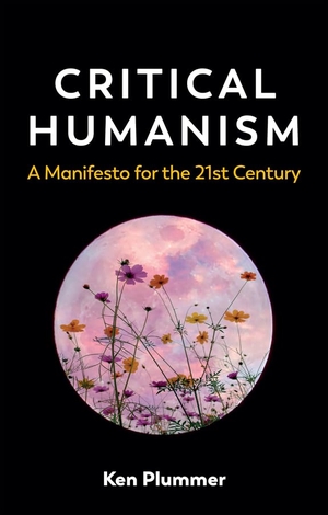 Plummer, Ken. Critical Humanism - A Manifesto for the 21st Century. Polity Press, 2021.