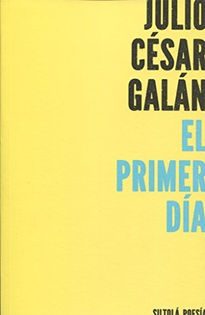 Galán, Julio César. El primer día. Ediciones de la Isla de Siltolá, S.L., 2016.