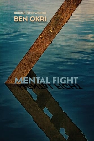 Okri, Ben. Mental Fight - An Epic Poem. Other Press (NY), 2023.