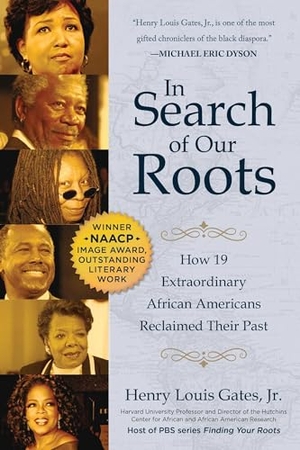 Gates, Henry Louis. In Search of Our Roots - How 19 Extraordinary African Americans Reclaimed Their Past. Skyhorse Publishing, 2019.