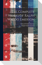 The Complete Works of Ralph Waldo Emerson