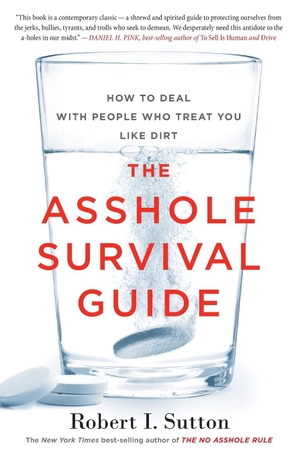 Sutton, Robert I. The Asshole Survival Guide - How to Deal with People Who Treat You Like Dirt. HarperCollins, 2018.