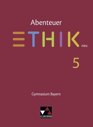 Englisch, Christina / Sänger, Monika et al. Abenteuer Ethik 5 Schülerband Neu Gymnasium Bayern. Buchner, C.C. Verlag, 2017.