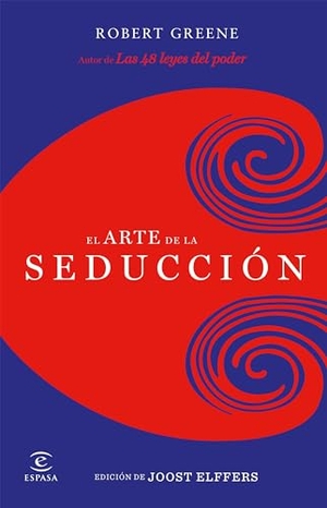 Greene, Robert / Elffers, Joost et al. El arte de la seducción. Espasa Libros, S.L., 2011.