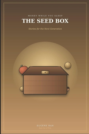 Han, Eugene. Money While You Sleep - The Seed Box: Stories for the Next Generation. Amazon Digital Services LLC - Kdp, 2026.