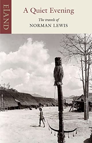 Lewis, Norman. A Quiet Evening - The Travels of Norman Lewis. Eland Publishing Ltd, 2026.