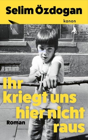 Özdogan, Selim. Ihr kriegt uns hier nicht raus. Kanon Verlag Berlin GmbH, 2026.