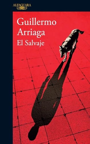 Arriaga, Guillermo. El Salvaje / The Savage. Prh Grupo Editorial, 2016.