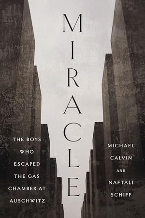 Calvin, Michael / Naftali Schiff. Miracle - The Boys Who Escaped the Gas Chamber at Auschwitz. HarperCollins Focus, 2026.