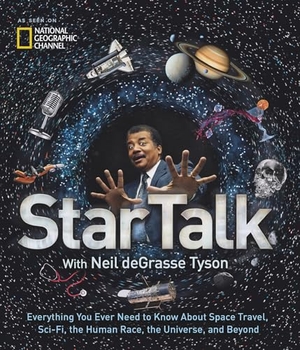 Tyson, Neil Degrasse. Startalk - Everything You Ever Need to Know about Space Travel, Sci-Fi, the Human Race, Theuniverse, and Beyond. Disney Publishing Group, 2016.