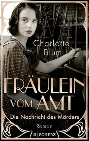 Blum, Charlotte. Fräulein vom Amt - Die Nachricht des Mörders - Roman | Tauchen Sie ein in die flirrenden 1920er Jahre!. FISCHER Scherz, 2022.