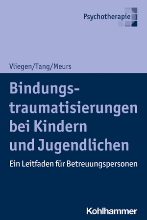 Vliegen, Nicole / Tang, Ho-Shu Eileen et al. Bindungstraumatisierungen bei Kindern und Jugendlichen - Ein Leitfaden für Betreuungspersonen. Kohlhammer W., 2021.