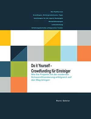 Gäbler, René. Do it yourself - Crowdfunding für Einsteiger. Books on Demand, 2016.