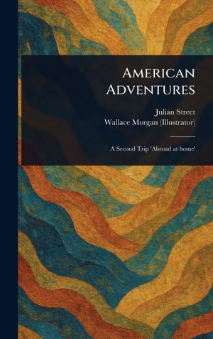 Street, Julian / Wallace Morgan. American Adventures. Legare Street Press, 2025.