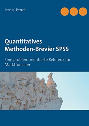 Perret, Jens K.. Quantitatives Methoden-Brevier SPSS - Eine problemorientierte Referenz für Marktforscher. Books on Demand, 2018.