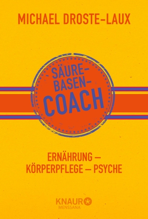 Droste-Laux, Michael. Säure-Basen-Coach - Ernährung - Körperpflege - Psyche. Knaur MensSana HC, 2015.