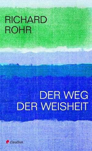 Rohr, Richard. Der Weg der Weisheit. Claudius Verlag GmbH, 2021.