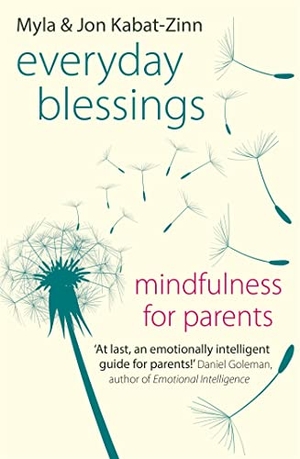 Kabat-Zinn, Jon / Myla Kabat-Zinn. Everyday Blessings - Mindfulness for Parents. Little, Brown Book Group, 2014.