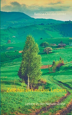 Lemke, Bettina-Christin. Zeit für ein neues Leben - Leben in der Nature-Zone. Books on Demand, 2016.