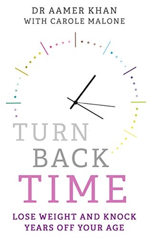 Khan / Carole Malone. Turn Back Time - Lose Weight and Knock Years Off Your Age. Bonnier Books UK, 2018.