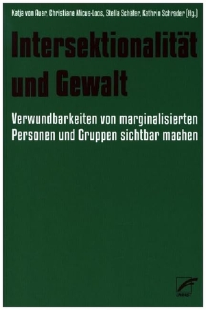 Auer, Katja von / Christiane Micus-Loos et al (Hrsg.). Intersektionalität und Gewalt - Verwundbarkeiten von marginalisierten Gruppen und Personen sichtbar machen. Unrast Verlag, 2023.