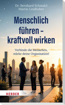 Menschlich führen - kraftvoll wirken