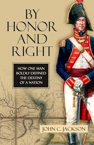 Jackson, John C. By Honor and Right - How One Man Boldly Defined the Destiny of a Nation. Globe Pequot Publishing, 2010.