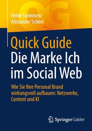 Steinmetz, Heike / Alexander Scheel. Quick Guide Die Marke Ich im Social Web - Wie Sie Ihre Personal Brand wirkungsvoll aufbauen: Netzwerke, Content und KI. Springer-Verlag GmbH, 2026.
