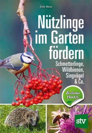 Meys, Sofie. Nützlinge im Garten fördern - Schmetterlinge, Wildbienen, Singvögel & Co.. Stocker Leopold Verlag, 2021.