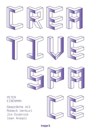 Eisenman, Peter. Creative Space - Gespräche mit Robert Venturi, Jim Drobnick, Iman Ansari. treppe b Galerie & Verlag, 2025.